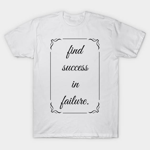 Find Success In Failure T-Shirt by BetterMe4BetterWe